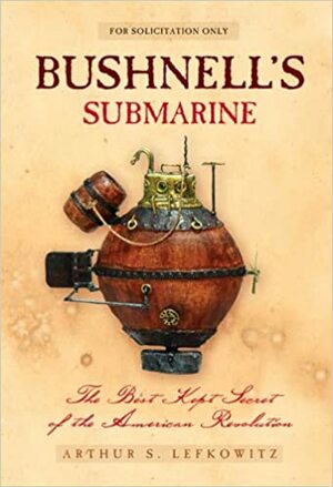Bushnell's Submarine by Arthur S. Lefkowitz