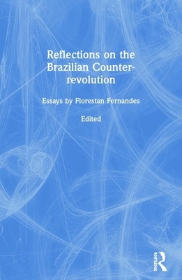 Reflections on the Brazilian Counter-Revolution by Florestan Fernandes, Warren Dean