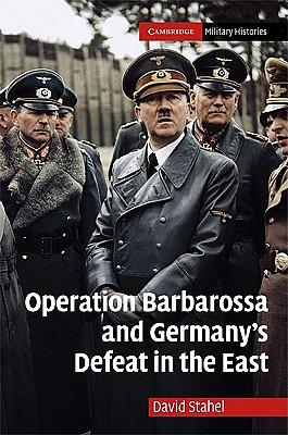 Operation Barbarossa and Germany's Defeat in the East by David Stahel