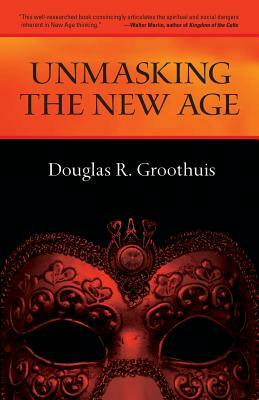 Unmasking the New Age: A Guide for Good Groups by Douglas Groothuis