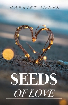 Seeds Of Love by Harriet Jones