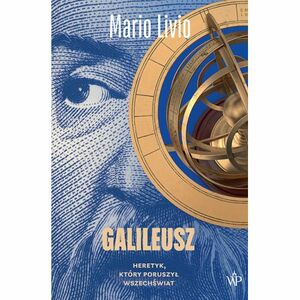 Galileusz. Heretyk, który poruszył wszechświat by Mario Livio