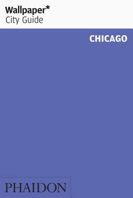 Wallpaper* City Guide Chicago by Wallpaper*