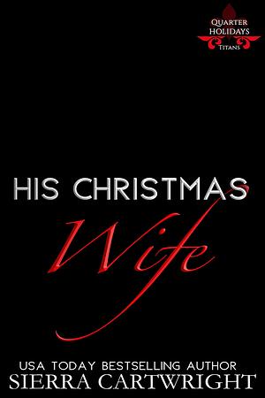 His Christmas Wife by Sierra Cartwright, Sierra Cartwright