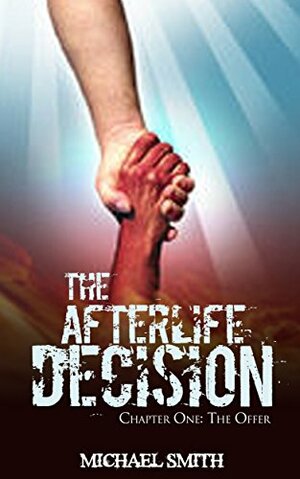 The Afterlife Decision: Chapter One: The Offer by Michael Smith