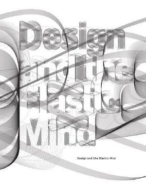 Design and the Elastic Mind by Museum of Modern Art (New York), Peter Hall, Ted Sargent
