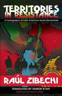Territories in Resistance: A Cartography of Latin American Social Movements by Raúl Zibechi