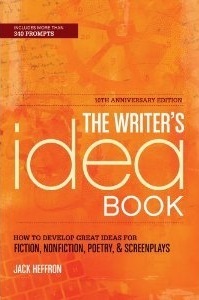The Writer's Idea Book: How to Develop Great Ideas for Fiction, Nonfiction, Poetry, & Screenplays by Jack Heffron