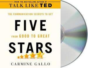 Five Stars: The Communication Secrets to Get from Good to Great by Carmine Gallo