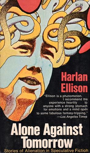 Alone Against Tomorrow: Stories of Alienation in Speculative Fiction by Harlan Ellison