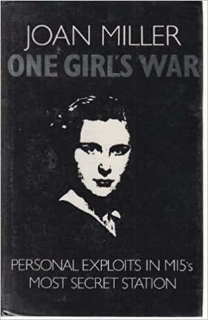 One Girl's War: Personal Exploits in MI5's Most Secret Station by Joan Miller