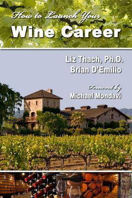 How to Launch Your Wine Career by Liz Thach, Brian D'Emilio