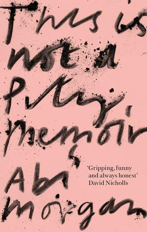 This Is Not a Pity Memoir by Abi Morgan