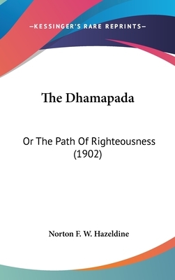 The Dhamapada: Or the Path of Righteousness (1902) by Norton F. W. Hazeldine