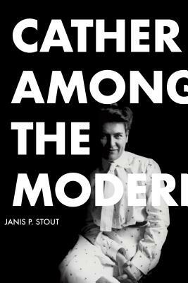 Cather Among the Moderns by Janis P. Stout