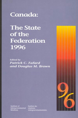 Canada: The State of the Federation 1996 by Douglas M. Brown, Patrick C. Fafard