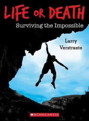 Life or Death: Surviving the Impossible by Larry Verstraete