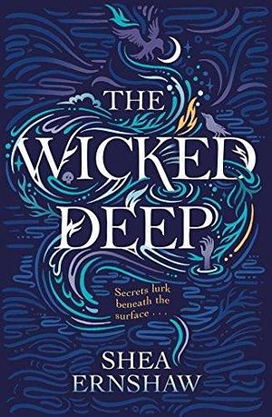 The Wicked Deep: Shea Ernshaw by Shea Ernshaw, Shea Ernshaw