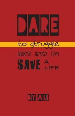 Dare to Struggle and How to Save a Life by Ali
