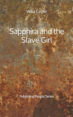 Sapphira and the Slave Girl - Publishing People Series by Willa Cather