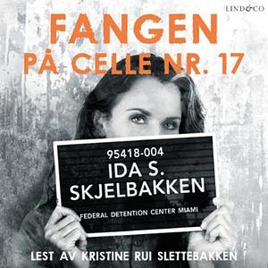 Fangen på celle nr. 17 by Ida S. Skjelbakken