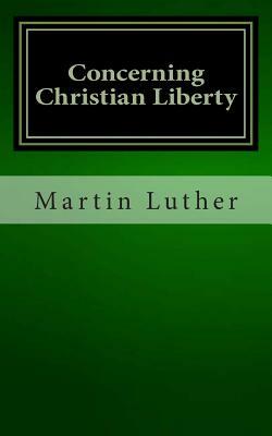 Concerning Christian Liberty by Martin Luther