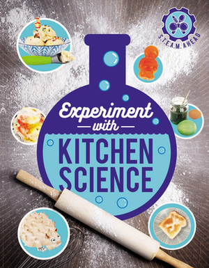 Experiment with Kitchen Science: Fun projects to try at home by Nick Arnold