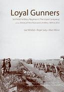 Loyal Gunners: 3rd Field Artillery Regiment (The Loyal Company) and the History of New Brunswick's Artillery, 1893 to 2012 by Marc Milner, Roger Sarty, Lee Windsor