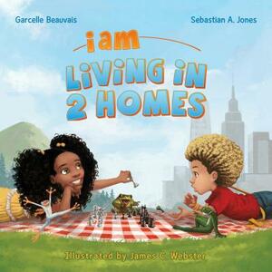 I Am Living in 2 Homes: I Am Book #002 by Sebastian A. Jones, Garcelle Beauvais
