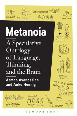 Metanoia: A Speculative Ontology of Language, Thinking, and the Brain by Anke Hennig, Armen Avanessian