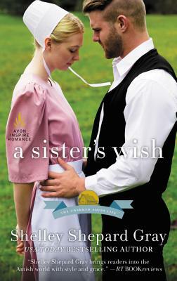 A Sister's Wish: The Charmed Amish Life, Book Three by Shelley Shepard Gray