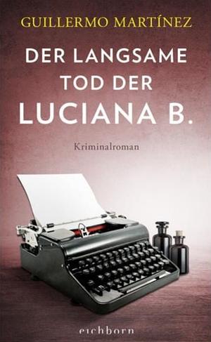 Der langsame Tod der Luciana B: Kriminalroman by Guillermo Martínez