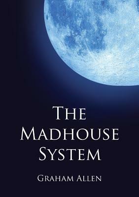 The Madhouse System by Graham Allen