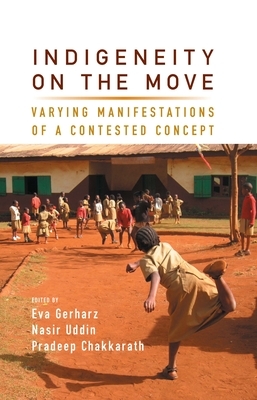 Indigeneity on the Move: Varying Manifestations of a Contested Concept by 