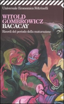 Bacacay. Ricordi del periodo della maturazione by Francesco M. Cataluccio, Witold Gombrowicz