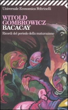 Bacacay. Ricordi del periodo della maturazione by Witold Gombrowicz, Francesco M. Cataluccio