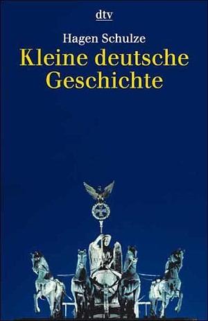 Kleine deutsche Geschichte : mit Grafiken, Karten und Zeittafel by Hagen Schulze, Hagen Schulze