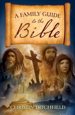 A Family Guide to the Bible by Christin Ditchfield