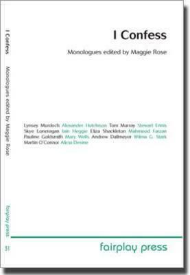 I Confess. Monologues Edited by Maggie Rose by Maggie Rose