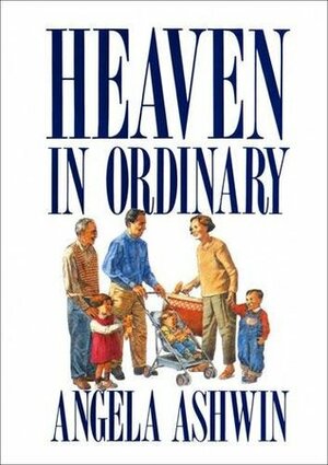 Heaven in Ordinary: Contemplative Prayer in Ordinary Life by Angela Ashwin