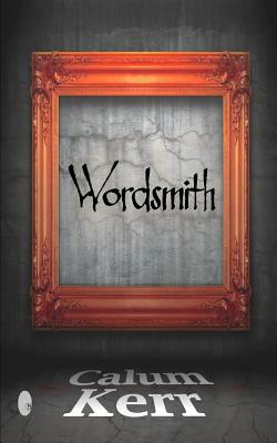 Wordsmith: A collection of short stories by Calum Kerr