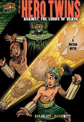 The Hero Twins: Against the Lords of Death [a Mayan Myth] by Dan Jolley