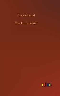 The Indian Chief by Gustave Aimard