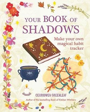 Your Book of Shadows: Make your own magical habit tracker by Cerridwen Greenleaf