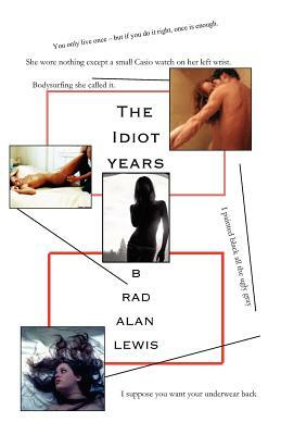 The Idiot Years by Brad Alan Lewis