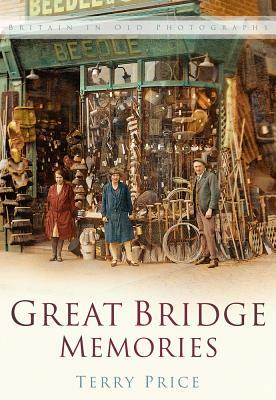 Great Bridge Memories: Britain in Old Photographs by Terry Price