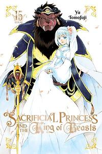Sacrificial Princess and the King of Beasts, Vol. 15 by Yū Tomofuji