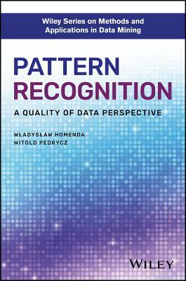 Pattern Recognition: A Quality of Data Perspective by Wladyslaw Homenda, Witold Pedrycz