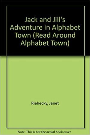 Jack and Jill's Adventure in Alphabet Town by Janet Riehecky, Jane Belk Moncure