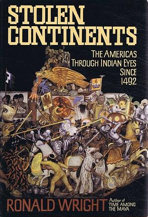 Stolen Continents: The Americas Through Indian Eyes Since 1492 by Ronald Wright